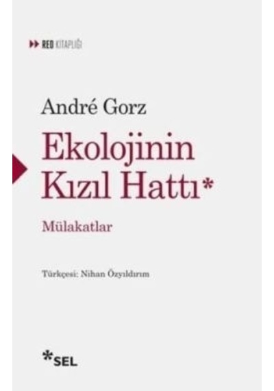 Ekolojinin Kızıl Hattı  - Mülakatlar  - Andre Gorz  - Sel Yayıncılık