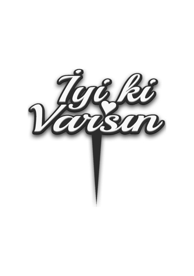 Pasta Üstü Plastik Yazı Siyah Beyaz İyi Ki Varsın