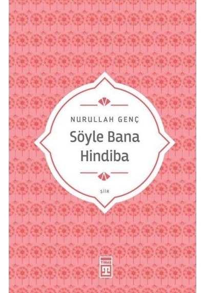Söyle Bana Hindiba - Nurullah Genç - Timaş Yayınları