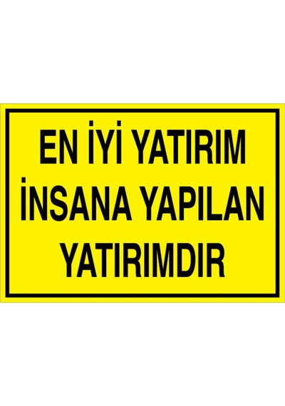 En İyi Yatırım İnsana Yapılan Yatırımdır Uyarı Tabelası - 35x50 Foreks - Gs3