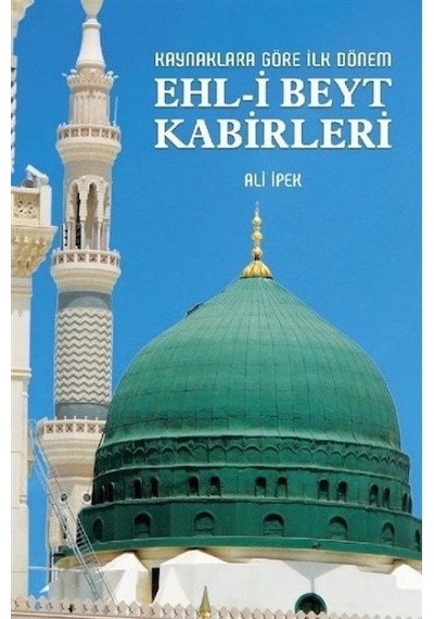 Kaynaklara Göre İlk Dönem - Ehl-İ Beyt Kabirleri / Ali İpek