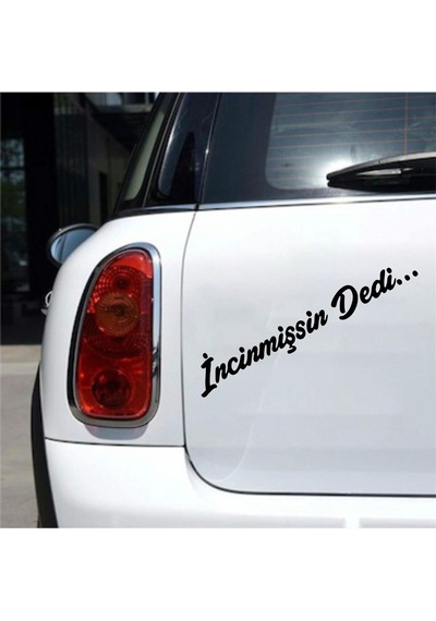 İncinmişsin Dedi Araç, Araba, Oto, Motorsiklet, Kask, Laptop, Cam Sticker 18x3 Cm