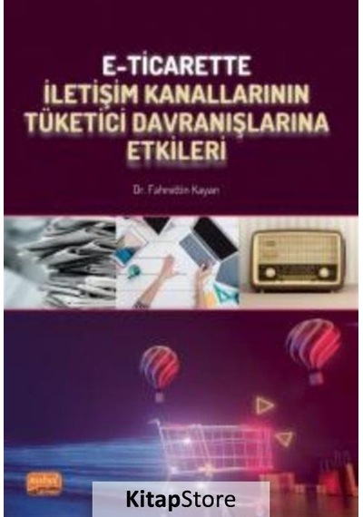 E-Ticarette İletişim Kanallarının Tüketici Davranışlarına Etkileri - Fahrettin Kayan - Nobel Bilimsel Eserler
