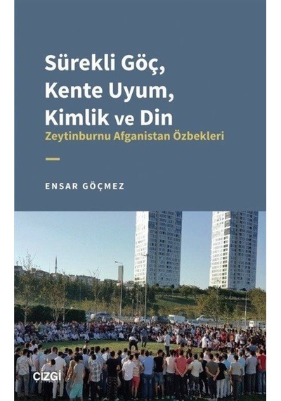 Sürekli Göç, Kente Uyum, Kimlik ve Din / Ensar Göçmez