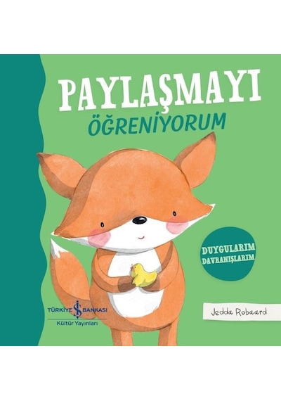 Paylaşmayı Öğreniyorum - Duygularım Davranışlarım - Jedda Robaard - İş Bankası Kültür Yayınları