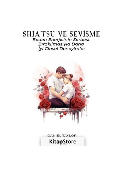 Shiatsu ve Sevişme - Beden Enerjisinin Serbest Bırakılmasıyla Daha İyi Cinsel Deneyimler - Daniel Taylor - Gece Kitaplığı