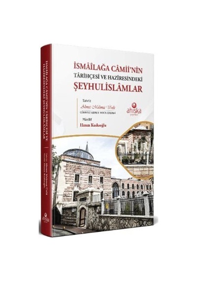 İsmailağa Camii'nin Tarihçesi ve Haziresindeki Şeyhulislamlar  - Hasan Kuduoğlu  - Ahıska Yayınevi