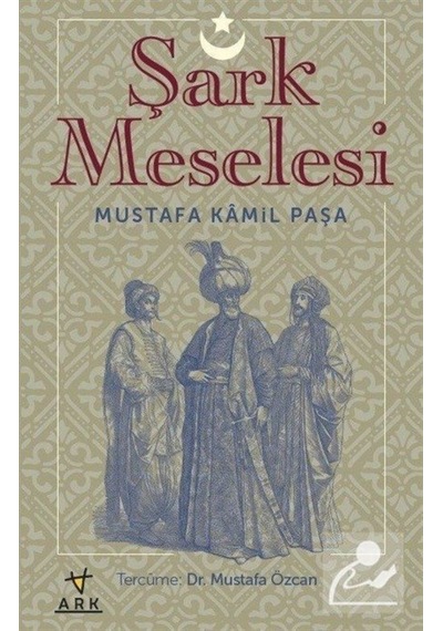 Şark Meselesi - Mustafa Kamil Paşa - Ark Kitapları