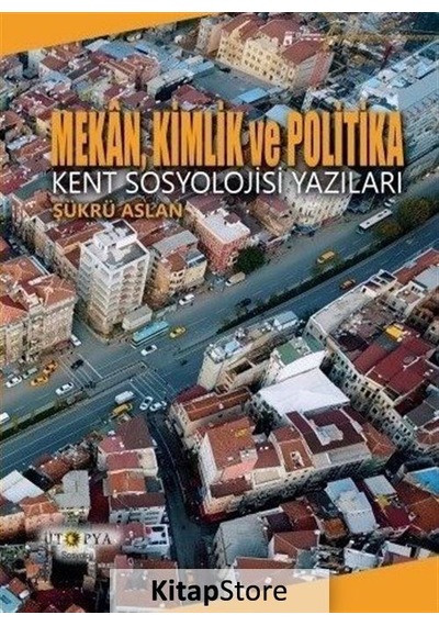 Mekan, Kimlik ve Politika / Şükrü Aslan