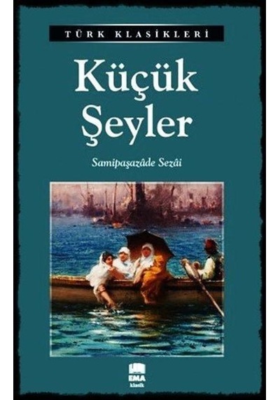 Küçük Şeyler - Samipaşazâde Sezai - Ema Yayınları
