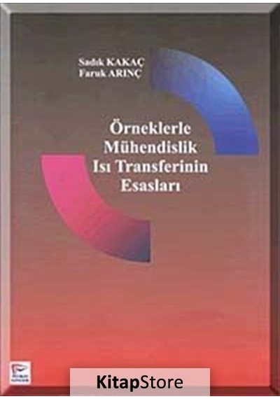 Örneklerle Mühendislik Isı Transferinin Esasları  - Sadık Kakaç  -  Faruk Arınç  - Pelikan Yayınları