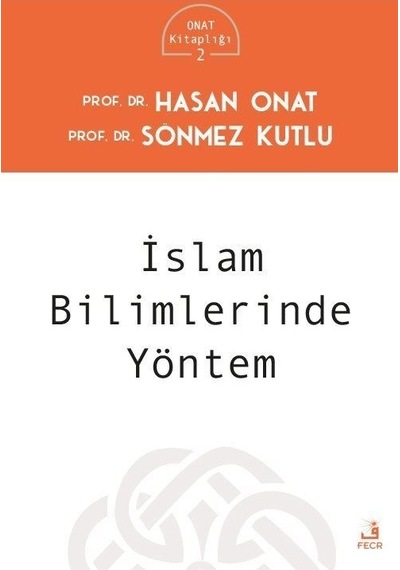 İslam Bilimlerinde Yöntem - Onat Kitaplığı 2 - Hasan Onat - Fecr Yayınları