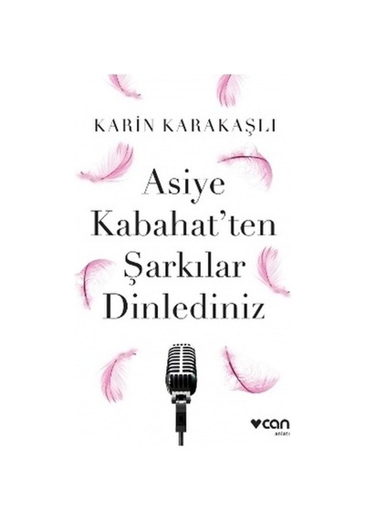 Asiye Kabahat'ten Şarkılar Dinlediniz -  Karin Karakaşlı -  Can Yayınları