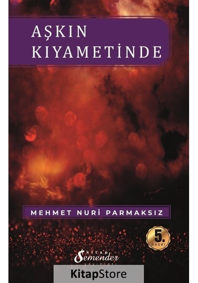 Aşkın Kıyametinde - Mehmet Nuri Parmaksız - Semenderkitap Yayınları