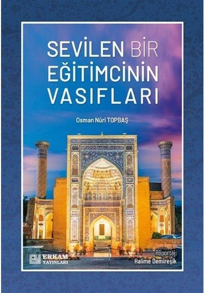 Sevilen Bir Eğitimcinin Vasıfları / Osman Nuri Topbaş
