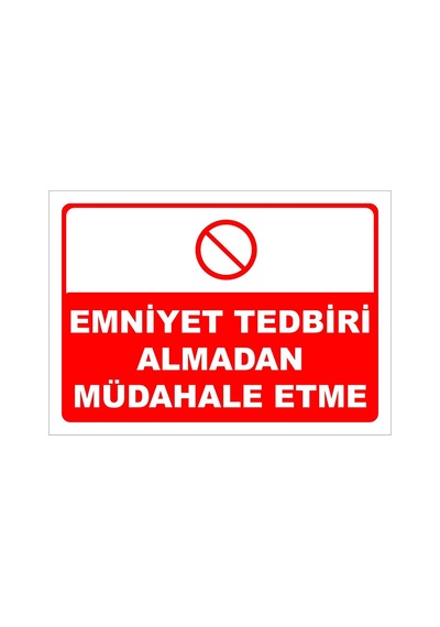 Emniyet Tedbiri Almadan Müdahale Etme Levhası Levha 35x50 Cm Sticker