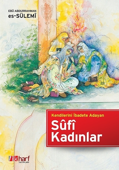 Sûfi Kadınlar - Kendilerini Ibadete Adayan