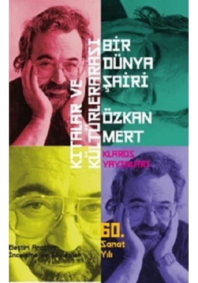 Kıtalar ve Kültürlerarası Bir Dünya Şairi Özkan Mert - Özkan Mert - Klaros Yayınları