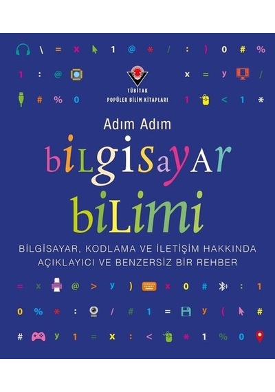 Adım Adım Bilgisayar Bilimi - Bilgisayar Kodlama ve İletişim Hakkında Açıklayıcı ve Benzersiz Bir R- Tübitak Yayınları