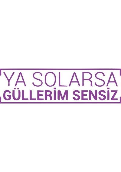 Ya Solarsa Güllerim Sensiz Araba Sticker 17x17 Cm Mor