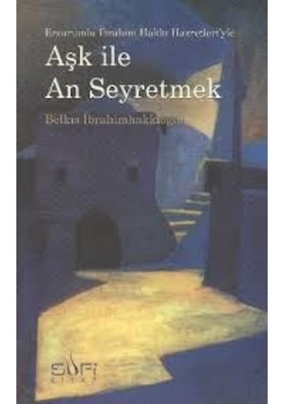 Aşk İle An Seyretmek - Belkıs İbrahimhakkıoğlu - Sufi Kitap