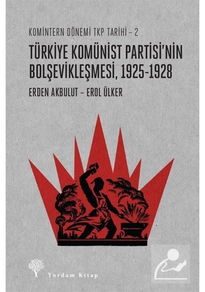 Türkiye Komünist Partisi'Nin Bolşevikleşmesi 1925-1928 / Komin... 9786051725000