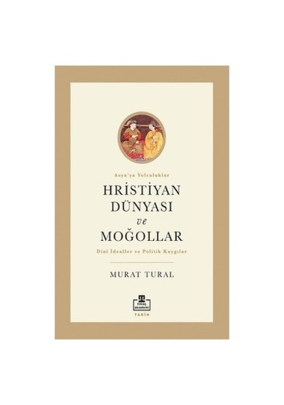 Hristiyan Dünyası Ve Moğollar: Tarihi İlişkiler Üzerine