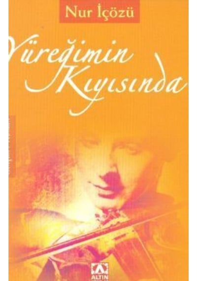 Yüreğimin Kıyısında - Nur İçözü - Altın Kitaplar