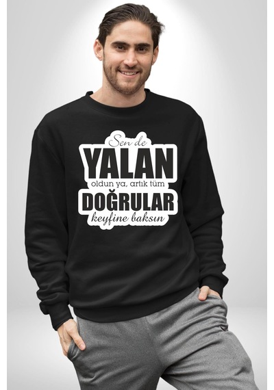 Sende Yalan Oldun Ya, Artık Tüm Doğrular Keyfine Baksın Yazılı Unisex Siyah Sweatshirt Siyah