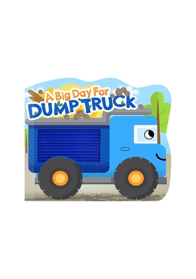 A Big Day For Dump Truck Touch And Feel Board Book Little Hippo Books