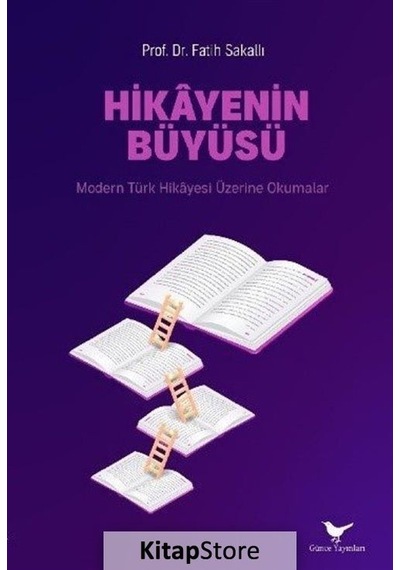 Hikayenin Büyüsü: Modern Türk Hikayesi Üzerine Okumalar - Fatih Sakallı - Günce Yayınları