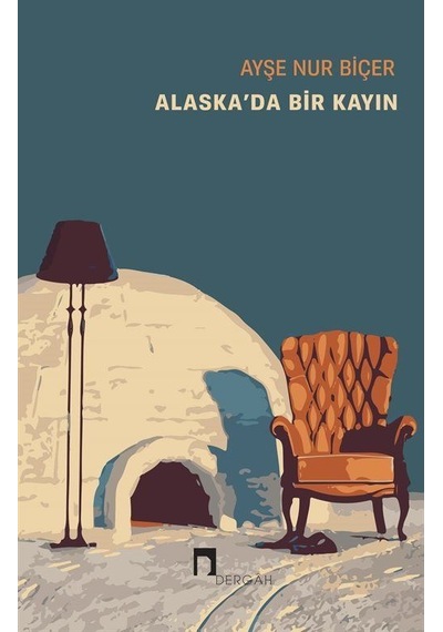 Alaska'da Bir Kayın - Ayşe Nur Biçer - Dergah Yayınları