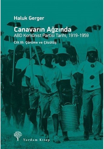 Canavarın Ağzında Cilt 3-ABD Komünist Partisi Tarihi 1919-1959 - Haluk Gerger - Yordam Kitap