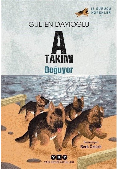 A Takımı Doğuyor / İz Sürücü Köpekler 1 / Gülten Dayıoğlu