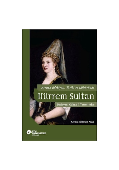Hurrem Sultan Ve Avrupa Edebiyatı - Tarih Ve Edebiyat