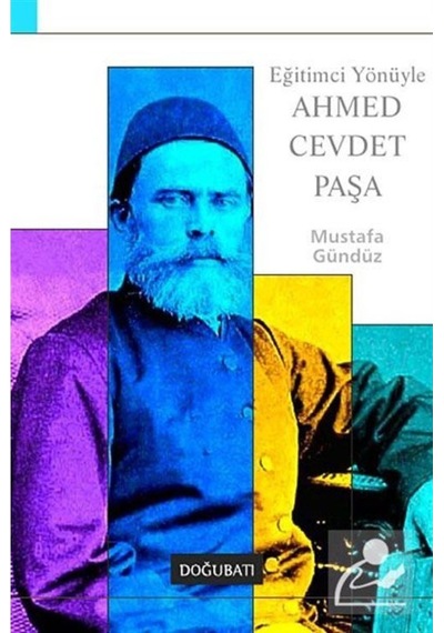Eğitimci Yönüyle Ahmed Cevdet Paşa - Mustafa Gündüz - Doğu Batı Yayınları
