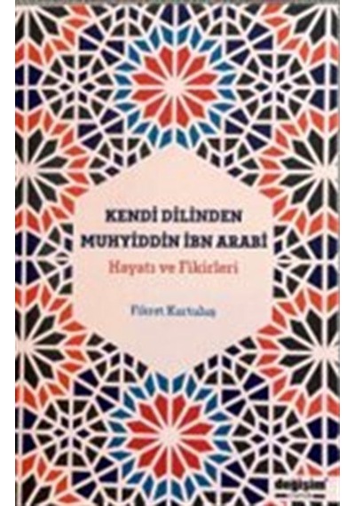 Kendi Dilinden Muhyiddin İbn Arabi Hayatı Ve Fikirleri / Fikre...