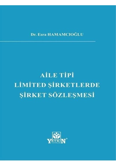 Yetkin Yayınları - Aile Tipi Limited Şirketlerde Şirket Sözleşmesi - Esra Hamamcıoğlu