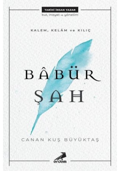 KalemKelam ve Kılıç-Babür Şah - Canan Kuş Büyüktaş - Erdem Yayınları