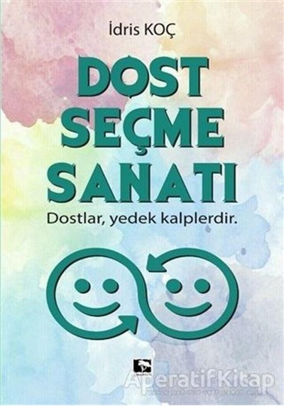 Dost Seçme Sanatı - İdris Koç - Çınaraltı Yayınları