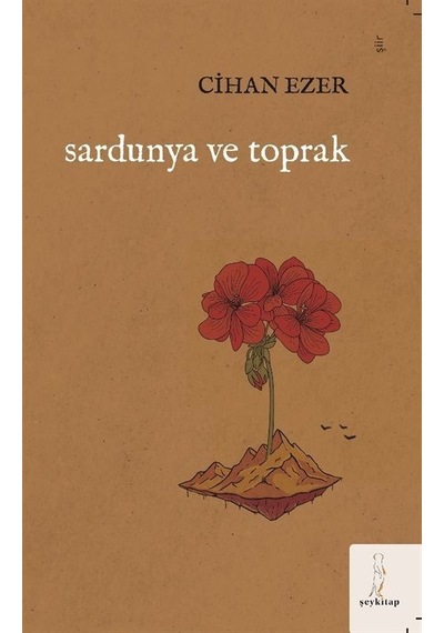 Sardunya ve Toprak - Cihan Ezer - ŞEY Kitap