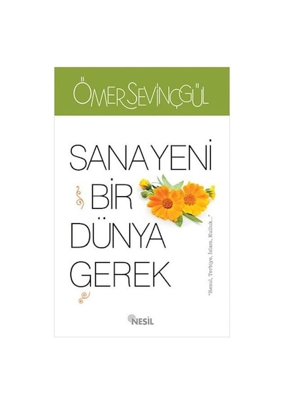 Sana Yeni Bir Dünya Gerek - Ömer Sevinçgül - Nesil Yayınevi