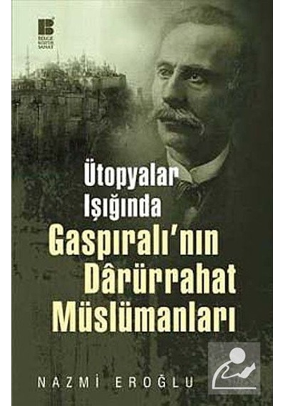 Ütopyalar Işığında Gaspıralı'nın Darürrahat Müslümanları - Nazmi Eroğlu - Bilge Kültür Sanat