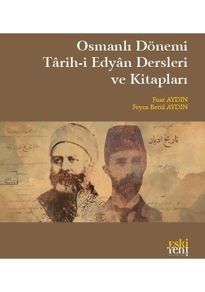 Osmanlı Dönemi Tarih-i Edyan Dersleri ve Kitapları - Feyza Betül Aydın - Eskiyeni Yayınları