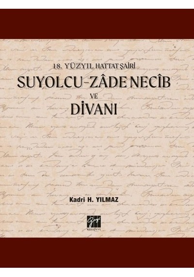 18.Yüzyıl Hattat Şairi Suyolcu-Zade Necib ve Divanı  - Kadri H. Yılmaz  - Gazi Kitabevi