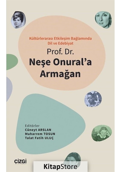 Kültürlerarası Etkileşim Bağlamında Dil Ve Edebiyat - Prof. Dr. Neşe Onural'a Armağan- Çizgi Kitabevi