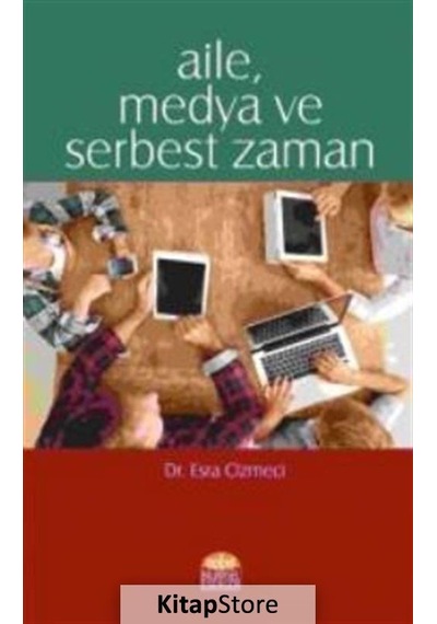 Aile Medya ve Serbest Zaman - Esra Cizmeci - Nobel Bilimsel Eserler
