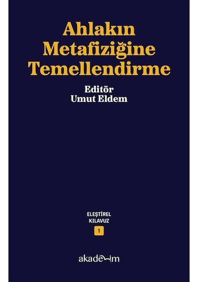 Ahlakın Metafiziğine Temellendirme / Eleştirel Kılavuz Dizisi ...