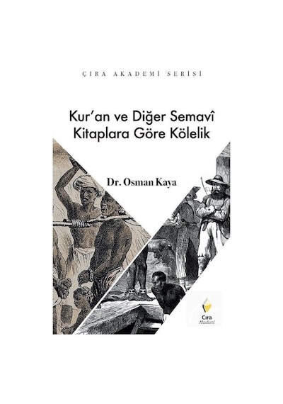 Kur'an ve Diğer Semavi Kitaplara Göre Kölelik / Osman Kaya 9786059477185