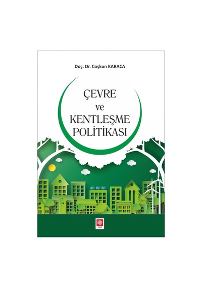 Çevre ve Kentleşme Politikası - Coşkun Karaca - Ekin Basım Yayın